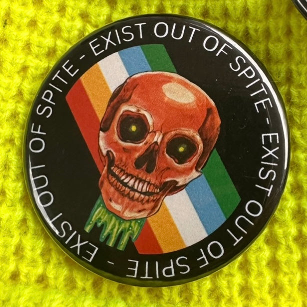 "Exist Out of Spite" Pinback Button